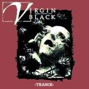 Der musikalische text A SAINT IS WEEPING von VIRGIN BLACK ist auch in dem Album vorhanden Trance - ep (1998)