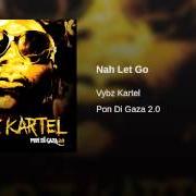 Der musikalische text NAH LET GO von VYBZ KARTEL ist auch in dem Album vorhanden Pon di gaza 2.0 (2010)