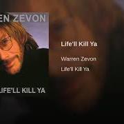 Der musikalische text LIFE'LL KILL YA von WARREN ZEVON ist auch in dem Album vorhanden Life'll kill ya (2000)