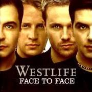 Der musikalische text WHEN YOU TELL ME THAT YOU LOVE ME von WESTLIFE ist auch in dem Album vorhanden Face to face (2005)