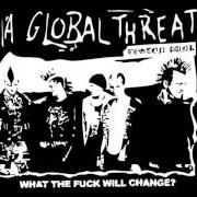 Der musikalische text IDLE THREATS von A GLOBAL THREAT ist auch in dem Album vorhanden What the fuck will change (1999)