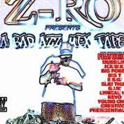 Der musikalische text MOBB von Z-RO ist auch in dem Album vorhanden A bad azz mix tape (2003)