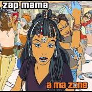 Der musikalische text MY OWN ZERO von ZAP MAMA ist auch in dem Album vorhanden A ma zone (new release) (2003)