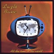 Der musikalische text SHIP ON THE WALL von LAZLO BANE ist auch in dem Album vorhanden All the time in the world (2002)
