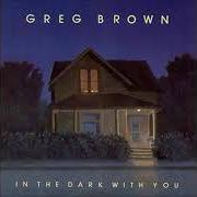 Der musikalische text IN THE WATER von GREG BROWN ist auch in dem Album vorhanden In the dark with you (1985)