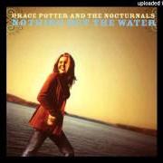 Der musikalische text BELOW THE BEAMS von GRACE POTTER AND THE NOCTURNALS ist auch in dem Album vorhanden Nothing but the water (2005)