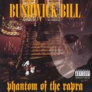 Der musikalische text THE BUSHWICKEN von BUSHWICK BILL ist auch in dem Album vorhanden Phantom of the rapra (1995)