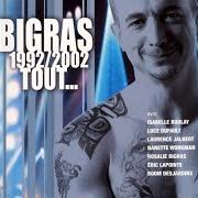 Der musikalische text IL SUFFIRAIT DE PRESQUE RIEN von DAN BIGRAS ist auch in dem Album vorhanden Bigras 1992/2002 tout (2003)