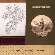 Der musikalische text THE YEARS, THE FEARS, THE SLEEP von DEFIANCE, OHIO ist auch in dem Album vorhanden The fear, the fear, the fear (2007)