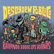 Der musikalische text BAILANDO SOBRE LAS RUINAS von DESORDEN PÚBLICO ist auch in dem Album vorhanden Bailando sobre las ruinas (2016)