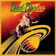 Der musikalische text FUN von BAD BRAINS ist auch in dem Album vorhanden Into the future (2012)