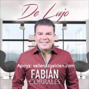 Der musikalische text NUNCA EN LA VIDA von FABIAN CORRALES ist auch in dem Album vorhanden De lujo (2015)