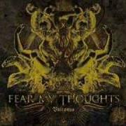 Der musikalische text CULTURE OF FEAR von FEAR MY THOUGHTS ist auch in dem Album vorhanden Vulcanus (2007)