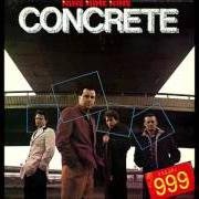 Der musikalische text DON'T YOU KNOW I NEED YOU von 999 ist auch in dem Album vorhanden Concrete (1981)