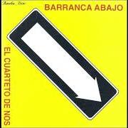 Der musikalische text BARRANCA ABAJO von EL CUARTETO DE NOS ist auch in dem Album vorhanden Barranca abajo (1994)