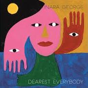 Der musikalische text EVERYBODY von INARA GEORGE ist auch in dem Album vorhanden Dearest everybody (2018)