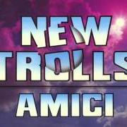 Der musikalische text NUVOLE von NEW TROLLS ist auch in dem Album vorhanden Amici (1988)