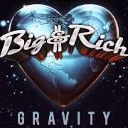 Der musikalische text GRAVITY von BIG & RICH ist auch in dem Album vorhanden Gravity (2014)