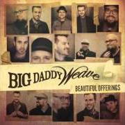 Der musikalische text GLORY UNSPEAKABLE von BIG DADDY WEAVE ist auch in dem Album vorhanden Beautiful offerings (deluxe edition) (2015)