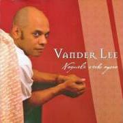 Der musikalische text AO MEIO von VANDER LEE ist auch in dem Album vorhanden Naquele verbo agora (2005)