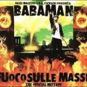 Der musikalische text VERO SUONO PER I BAD BWOY von BABAMAN ist auch in dem Album vorhanden Fuoco sulle masse (2006)