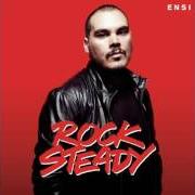 Der musikalische text ROCK STEADY von ENSI ist auch in dem Album vorhanden Rock steady (2014)