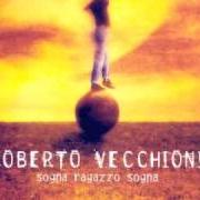 Der musikalische text HO SOGNATO DI VIVERE von ROBERTO VECCHIONI ist auch in dem Album vorhanden Sogna, ragazzo sogna (1999)
