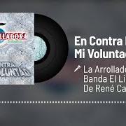 Der musikalische text EN CONTRA DE MI VOLUNTAD von LA ARROLLADORA BANDA EL LIMON ist auch in dem Album vorhanden En contra de mi voluntad (2021)