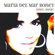 Der musikalische text CÀNTIC DELS CÀNTICS von MARIA DEL MAR BONET ist auch in dem Album vorhanden Amic, amat (2004)