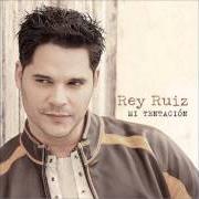 Der musikalische text FUISTE MIA von REY RUIZ ist auch in dem Album vorhanden Mi tentacion (2004)