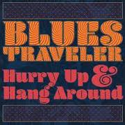 Der musikalische text MORE THAN TRUTH von BLUES TRAVELER ist auch in dem Album vorhanden Hurry up & hang around (2018)