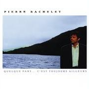 Der musikalische text ELLE AVAIT TOUT PEINT EN BLEU von PIERRE BACHELET ist auch in dem Album vorhanden Quelque part c'est toujours ailleurs (1989)