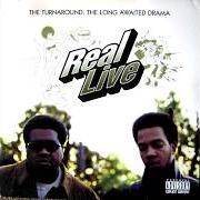 Der musikalische text REAL LIVE SHIT von REAL LIVE ist auch in dem Album vorhanden The turnaround: a long awaited drama (1996)