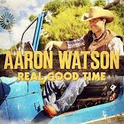 Der musikalische text CADILLAC COWBOY von AARON WATSON ist auch in dem Album vorhanden Real good time (2012)
