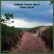 Der musikalische text JOLLY ONE (2/15) von BONNIE PRINCE BILLY ist auch in dem Album vorhanden Pond scum (2016)