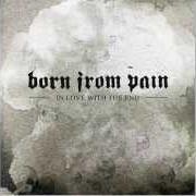 Der musikalische text RENEWAL von BORN FROM PAIN ist auch in dem Album vorhanden In love with the end (2005)