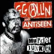 Der musikalische text KILL THE POLICE - DESTROY THE SYSTEM von GG ALLIN ist auch in dem Album vorhanden Murder junkies (1991)