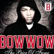 Der musikalische text TELL ME von BOW WOW ist auch in dem Album vorhanden The price of fame (2006)