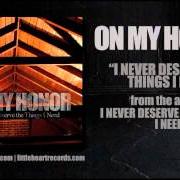 Der musikalische text TIRED von ON MY HONOR ist auch in dem Album vorhanden I never deserve the things i need (2013)