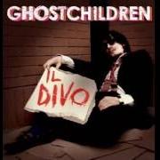 Der musikalische text IL DIVO von GHOSTCHILDREN ist auch in dem Album vorhanden Il divo (2010)
