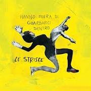 Der musikalische text L'ULTIMA SIGARETTA von LE STRISCE ist auch in dem Album vorhanden Hanno paura di guardarci dentro (2014)