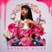 Der musikalische text TROUBLE von NATALIA KILLS ist auch in dem Album vorhanden Trouble (2013)