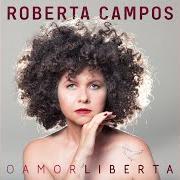 Der musikalische text PRO MUNDO QUE VIRÁ von ROBERTA CAMPOS ist auch in dem Album vorhanden O amor liberta (2021)