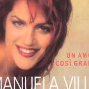 Der musikalische text UN AMORE COSÌ GRANDE von MANUELA VILLA ist auch in dem Album vorhanden Un amore così grande (1999)