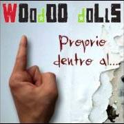 Der musikalische text QUELLO CHE CI SERVE von WOODOO DOLLS ist auch in dem Album vorhanden Proprio dentro al...