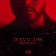 Der musikalische text DOWN LOW von THE WEEKND ist auch in dem Album vorhanden Down low (2018)