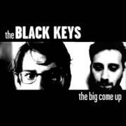 Der musikalische text RUN ME DOWN von THE BLACK KEYS ist auch in dem Album vorhanden The big come up (2002)