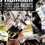 Der musikalische text LIVE 6 von LA RUMEUR ist auch in dem Album vorhanden 1997 - 2007: les inédits (2007)