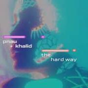 Der musikalische text THE HARD WAY von PNAU ist auch in dem Album vorhanden The hard way (2024)