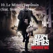 Der musikalische text LE MYSTÈRE FÉMININ von KERY JAMES ist auch in dem Album vorhanden Dernier mc (2013)